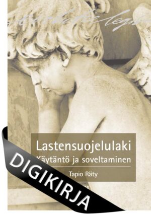 Lastensuojelulaki - Käytäntö ja soveltaminen, 3., uudistettu painos Digikirja