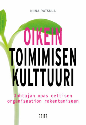 Oikein toimimisen kulttuuri - Johtajan opas eettisen organisaation rakentamiseen